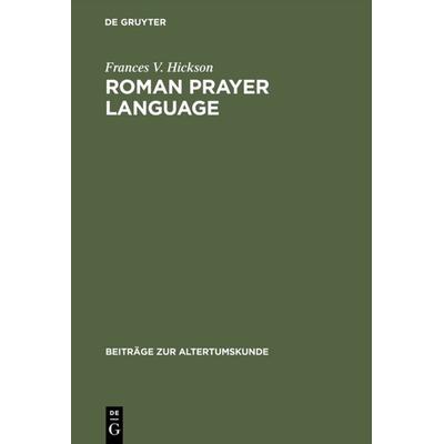 Roman Prayer Language, Gebundene Ausgabe von Frances V. Hickson, De Gruyter, 978-3-598-77479-9