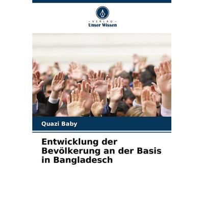 Entwicklung der Bevölkerung an der Basis in Bangladesch, Taschenbuch von Quazi Baby, Verlag Unser Wissen, 978-620-7-14348-1