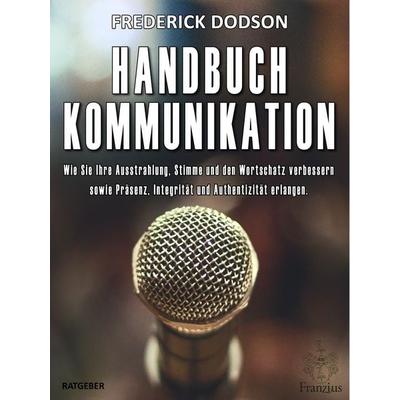 Handbuch Kommunikation, Gebundene Ausgabe von Frederick E. Dodson, Franzius Verlag GmbH, 978-3-96050-223-4