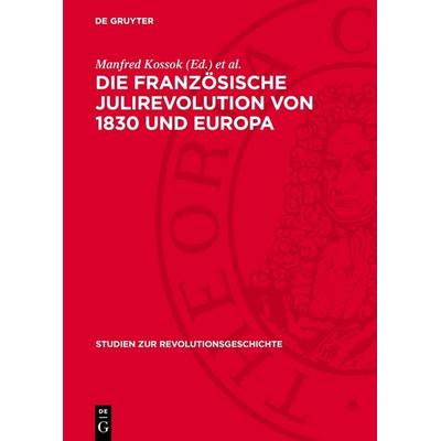 Die Französische Julirevolution von 1830 und Europa, Gebundene Ausgabe von , De Gruyter, 978-3-11-274728-5
