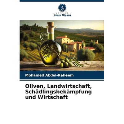 Oliven, Landwirtschaft, Schädlingsbekämpfung und Wirtschaft, Taschenbuch von Mohamed Abdel-Raheem, Verlag Unser Wissen, 978-620-7-86007-4