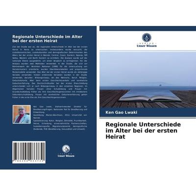 Regionale Unterschiede im Alter bei der ersten Heirat, Taschenbuch von Ken Gao Lwaki, Verlag Unser Wissen, 978-620-4-03373-0