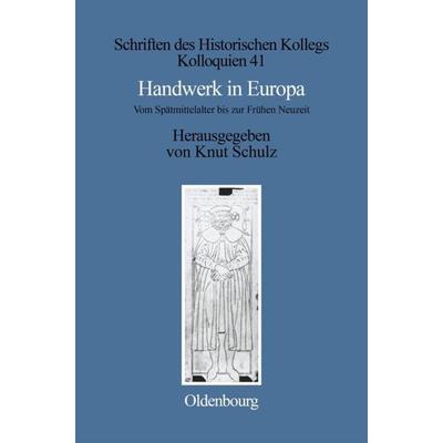 Handwerk in Europa, Gebundene Ausgabe von Knut Schulz, De Gruyter Oldenbourg, 978-3-486-56395-5