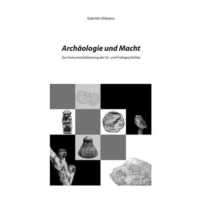 Archäologie und Macht, Taschenbuch von Gabriele Uhlmann, BoD – Books on Demand, 978-3-8448-1420-0