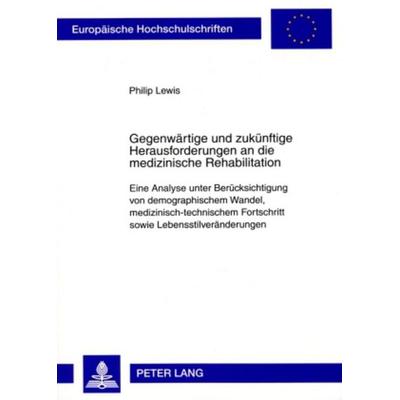 Gegenwärtige und zukünftige Herausforderungen an die medizinische Rehabilitation, Taschenbuch von Philip Lewis, Peter Lang GmbH, Internationaler