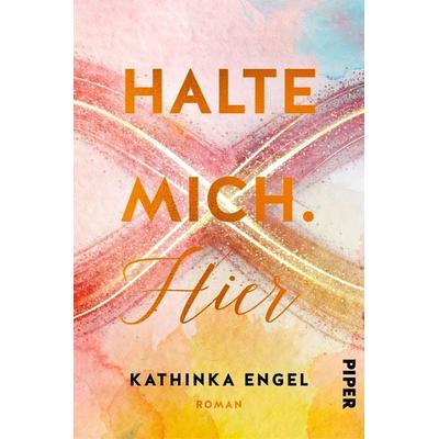 Halte mich. Hier, Taschenbuch von Kathinka Engel, Piper Taschenbuch