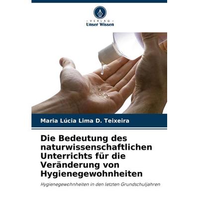 Die Bedeutung des naturwissenschaftlichen Unterrichts für die Veränderung von Hygienegewohnheiten, Taschenbuch von Maria Lúcia Lima D. Teixeira,
