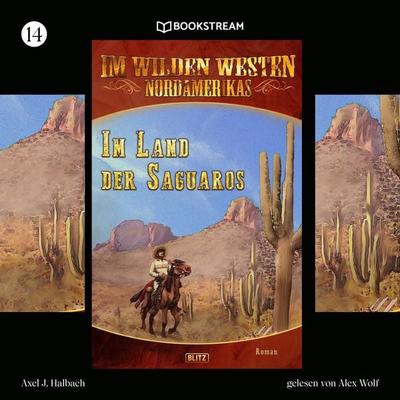 Im Wilden Westen Nordamerikas, Folge 14: Im Land der Saguaros - Axel J. Halbach, Audio, 9783991246701