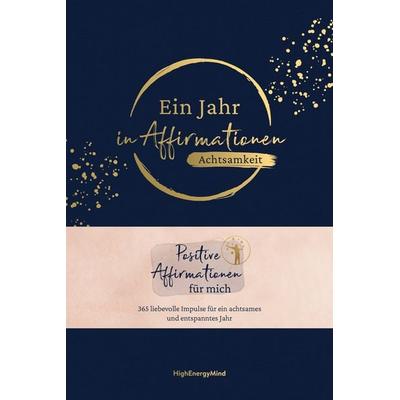Ein Jahr in Affirmationen – Achtsamkeit, Gebundene Ausgabe von Philipp Hausser,HighEnergyMind, Mvg, 978-3-7474-0608-3