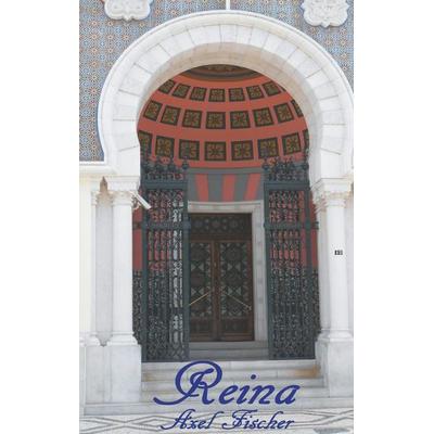 Reina, Taschenbuch von Axel Fischer, BoD – Books on Demand, 978-3-7460-9259-1