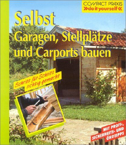 Klaus Fisch - Selbst Garagen, Carports und Stellplätze bauen: Mit Profi-, Sicherheits- und Ökotips - Preis vom 09.10.2026 07:28:09 h