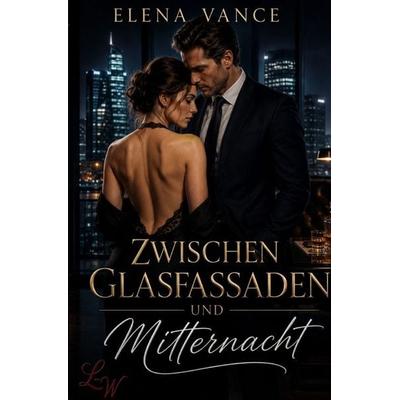 Zwischen Glasfassaden und Mitternacht, Taschenbuch von Elena Vance, Epubli, 978-3-565-53210-0