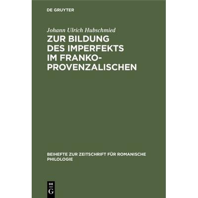 Zur Bildung des Imperfekts im Frankoprovenzalischen, Gebundene Ausgabe von Johann Ulrich Hubschmied, De Gruyter, 978-3-11-232475-2