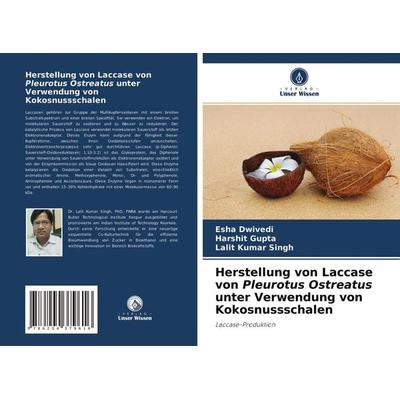Herstellung von Laccase von Pleurotus Ostreatus unter Verwendung von Kokosnussschalen, Taschenbuch von Esha Dwivedi,Harshit Gupta,Lalit Kumar Singh,