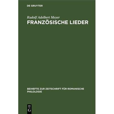 Französische Lieder, Gebundene Ausgabe von Rudolf Adelbert Meyer, De Gruyter, 978-3-11-232359-5