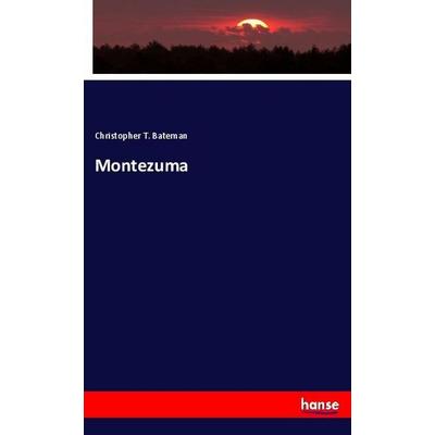 Montezuma, Taschenbuch von Christopher T. Bateman, Hansebooks, 978-3-337-75597-3