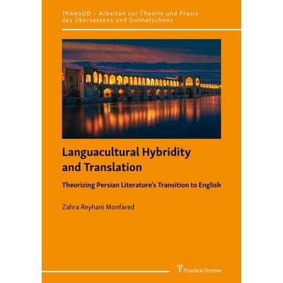 Languacultural Hybridity and Translation: Theorizing Persian Literature’s Transition to English, Taschenbuch von Zahra Reyhani Monfared, Frank &