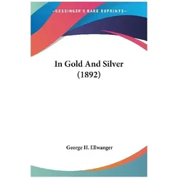 In Gold And Silver (1892), Belletristik von George H. Ellwanger