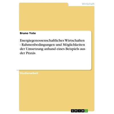 Energiegenossenschaftliches Wirtschaften - Rahmenbedingungen und Möglichkeiten der Umsetzung anhand eines Beispiels aus der Praxis, Taschenbuch von
