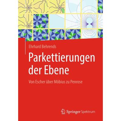 Parkettierungen der Ebene, Taschenbuch von Ehrhard Behrends, Springer Fachmedien Wiesbaden GmbH, 978-3-658-23269-6