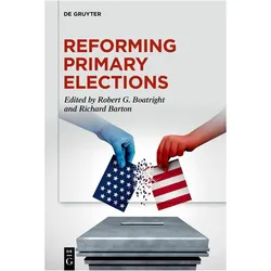 Reforming Primary Elections, Fachbücher von Robert G. Boatright, Richard Barton