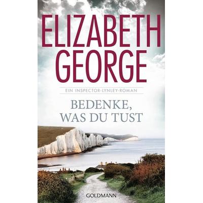 Bedenke, was du tust / Inspector Lynley Bd.19, Gebundene Ausgabe von Elizabeth George, Goldmann