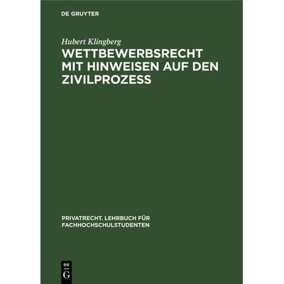 Wettbewerbsrecht mit Hinweisen auf den Zivilprozeß, Gebundene Ausgabe von Hubert Klingberg, De Gruyter, 978-3-11-230675-8