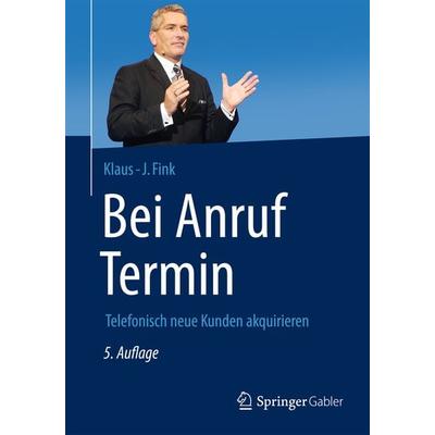 Bei Anruf Termin, Gebundene Ausgabe von Klaus-J. Fink, Springer Fachmedien Wiesbaden GmbH, 978-3-658-06069-5