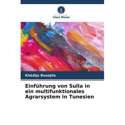 Einführung von Sulla in ein multifunktionales Agrarsystem in Tunesien, Taschenbuch von Khédija Bouajila, Verlag Unser Wissen, 978-620-9-50341-2
