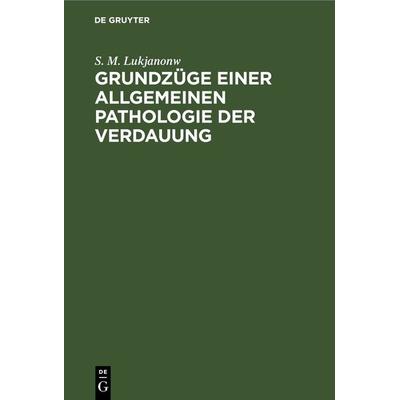 Grundzüge einer allgemeinen Pathologie der Verdauung - S. M. Lukjanonw, 9783112674598