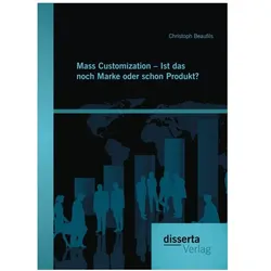 Mass Customization - Ist das noch Marke oder schon Produkt?, Fachbücher von Christoph Beaufils