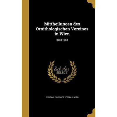 Mittheilungen des Ornithologischen Vereines in Wien; Band 1888, Gebundene Ausgabe von , Creative Media Partners, LLC, 978-1-371-31698-3