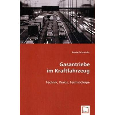 Schneider, R: Gasantriebe im Kraftfahrzeug, Taschenbuch von Renee Schneider, VDM, 978-3-639-03261-1