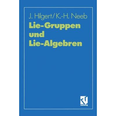 Lie-Gruppen und Lie-Algebren, Taschenbuch von Joachim Hilgert,Karl-Hermann Neeb, Vieweg & Teubner, 978-3-528-06432-7