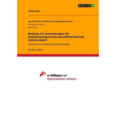 Banking 4.0: Auswirkungen der Digitalisierung auf das Geschäftsmodell der Commerzbank, Taschenbuch von Tobias Hahn, GRIN, 978-3-346-16434-6
