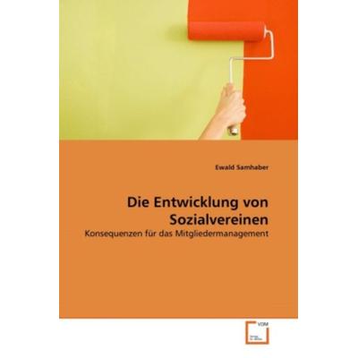 Samhaber, E: Entwicklung von Sozialvereinen, Taschenbuch von Ewald Samhaber, VDM, 978-3-639-32287-3