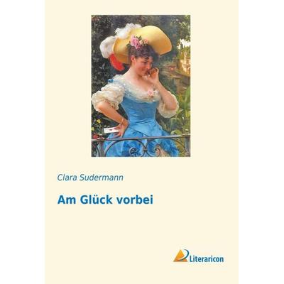 Am Glück vorbei, Taschenbuch von Clara Sudermann, Literaricon, 978-3-95697-346-8