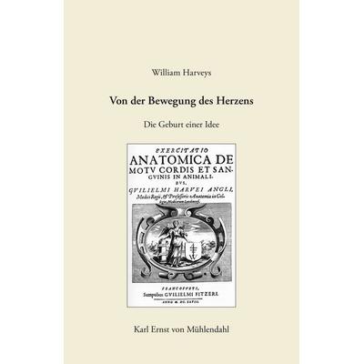 William Harveys 'Von der Bewegung des Herzens'; Gebundene Ausgabe von Karl Ernst Mühlendahl, BoD – Books on Demand, 978-3-8334-6650-2
