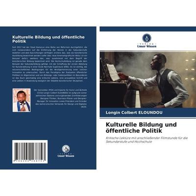 Kulturelle Bildung und öffentliche Politik, Taschenbuch von Longin Colbert ELOUNDOU, Verlag Unser Wissen, 978-620-4-16875-3