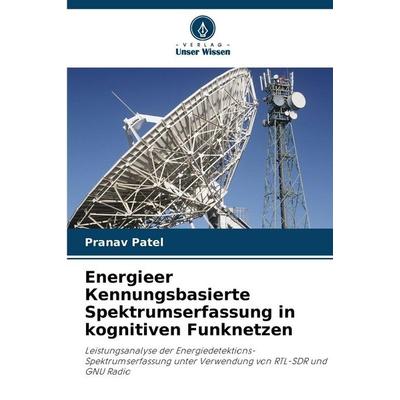 Energieer ¿ennungsbasierte Spektrumserfassung in kognitiven Funknetzen, Taschenbuch von Pranav Patel, Verlag Unser Wissen, 978-620-9-47547-4