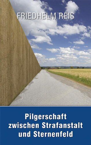 Friedhelm Reis - Pilgerschaft zwischen Strafanstalt und Sternenfeld -Deutsch-deutsche Autobiographie-: Inhalt: Honeckers Lehranstalt/Große und kleine Verwahranstalt ... auf dem Jakobsweg; Ohne Ende kein Anfang - Preis vom 09.10.2026 07:28:09 h