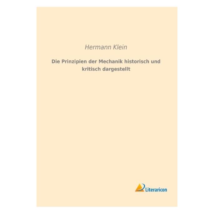 Literaricon Die Prinzipien der Mechanik historisch und kritisch dargestellt (Deutsch, Softcover, Hermann Klein) (7498828)