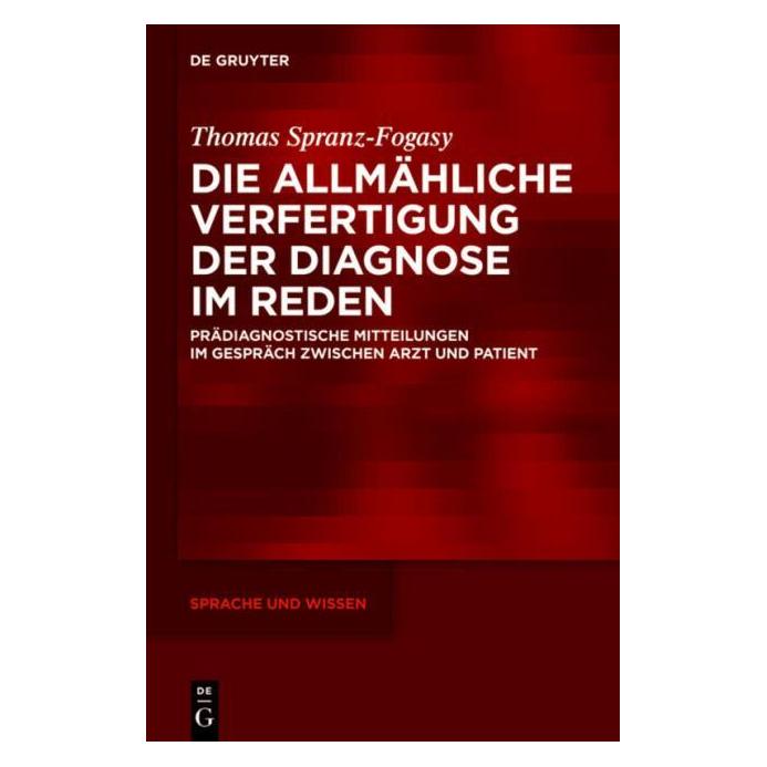 De Gruyter Die allmähliche Verfertigung der Diagnose im Reden (Deutsch, Hardcover, Thomas Spranz-Fogasy) (8075346)