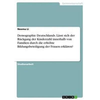 Demographie Deutschlands. Lässt sich der Rückgang der Kinderzahl innerhalb von Familien durch die erhöhte Bildungsbeteiligung der Frauen erklären?,