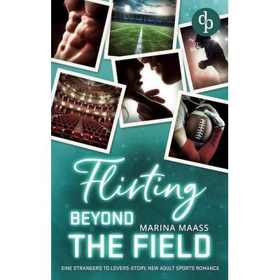 Flirting Beyond the Field | Eine Strangers to Lovers, New Adult Sports Romance, Taschenbuch von Marina Maass, Dp Verlag, 978-3-9899897-5-7
