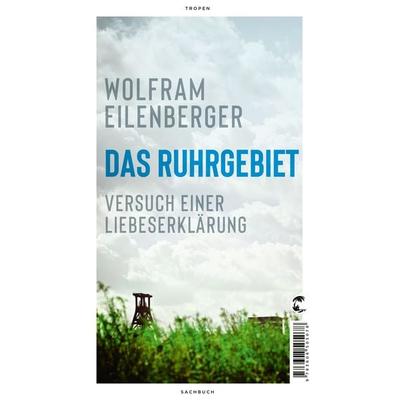 Das Ruhrgebiet, Gebundene Ausgabe von Wolfram Eilenberger, Tropen, 978-3-608-50507-8
