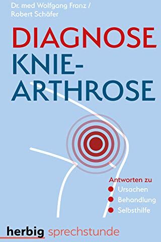 Wolfgang Franz - Diagnose Knie-Arthrose: Antworten zu Ursachen, Behandlung, Selbsthilfe - Preis vom 11.10.2026 15:43:13 h