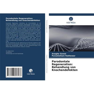 Parodontale Regeneration: Behandlung von Knochendefekten, Taschenbuch von Anagha Gawai,Purushottam Rakhewar, Verlag Unser Wissen, 978-620-8-80848-8