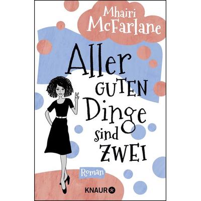 Aller guten Dinge sind zwei, Taschenbuch von Mhairi McFarlane, Knaur Taschenbuch