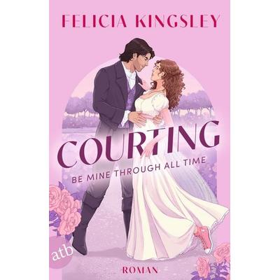 Courting – Be mine through all time, Taschenbuch von Felicia Kingsley, Aufbau TB